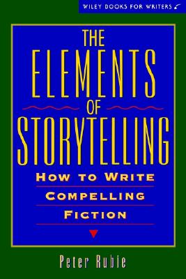 The Elements of Storytelling: How to Write Compelling Fiction - Rubie, Peter