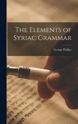 The Elements of Syriac Grammar - Phillips, George