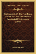 The Elements Of The Four Inner Planets And The Fundamental Constants Of Astronomy (1895)