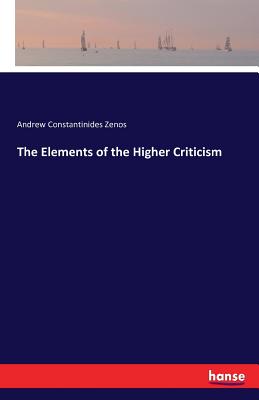 The Elements of the Higher Criticism - Zenos, Andrew Constantinides