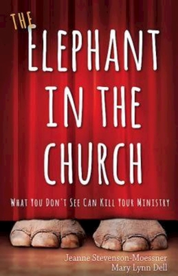 The Elephant in the Church: What You Don't See Can Kill Your Ministry - Stevenson-Moessner, Jeanne, and Dell, Mary Lynn