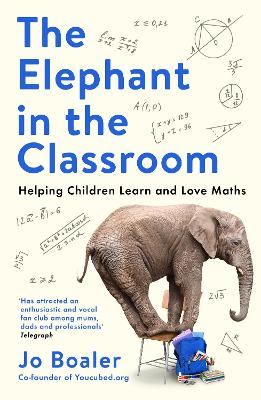 The Elephant in the Classroom: Helping Children Learn and Love Maths - Boaler, Jo