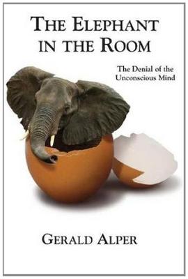 The Elephant in the Room-The Denial of the Unconscious Mind - Alper, Gerald, M.S.