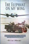 The Elephant On My Wing: The exploits Kiwi pilot Bobby Campbell with 211 Squadron RAF and as a POW & escapee 1939-43