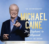 The Elephant to Hollywood: Michael Caine's most up-to-date, definitive, bestselling autobiography