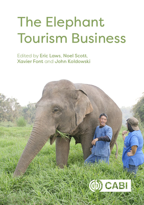 The Elephant Tourism Business - Laws, Eric (Editor), and Scott, Noel (Editor), and Font, Xavier (Editor)