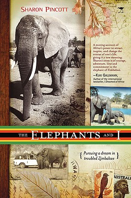 The Elephants and I: Pursuing a Dream in Troubled Zimbabwe - Pincott, Sharon