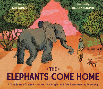 The Elephants Come Home: A True Story of Seven Elephants, Two People, and One Extraordinary Friendship - Tomsic, Kim