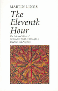 The Eleventh Hour: The Spiritual Crisis of the Modern World in the Light of Tradition and Prophecy