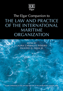 The Elgar Companion to the Law and Practice of the International Maritime Organization