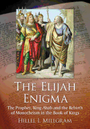 The Elijah Enigma: The Prophet, King Ahab and the Rebirth of Monotheism in the Book of Kings