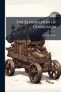 The Elimination of Corrosion