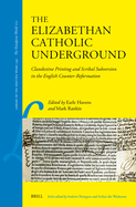 The Elizabethan Catholic Underground: Clandestine Printing and Scribal Subversion in the English Counter-Reformation