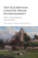 The Elizabethan Country House Entertainment: Print, Performance and Gender