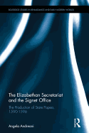 The Elizabethan Secretariat and the Signet Office: The Production of State Papers, 1590-1596