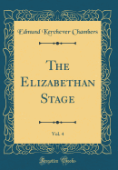 The Elizabethan Stage, Vol. 4 (Classic Reprint)