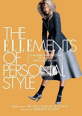The Ellements of Personal Style: 25 Modern Fashion Icons on How to Dress, Shop, and Live - Zee, Joe, and Bullock, Maggie