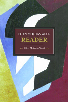 The Ellen Meiksins Wood Reader - Patriquin, Larry (Editor), and Wood, Ellen Meiksins