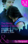 The Elliotts: Bedroom Secrets: Under Deepest Cover / Marriage Terms / the Intern Affair - Lennox, Kara, and Dunlop, Barbara, and St. Claire, Roxanne