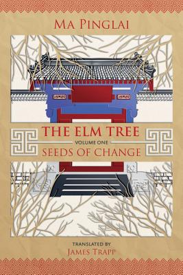 The Elm Tree (Volume 1): Seeds of Change - Pinglai, Ma, and Trapp, James (Translated by)