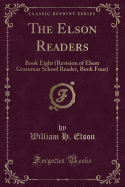 The Elson Readers: Book Eight (Revision of Elson Grammar School Reader, Book Four) (Classic Reprint)