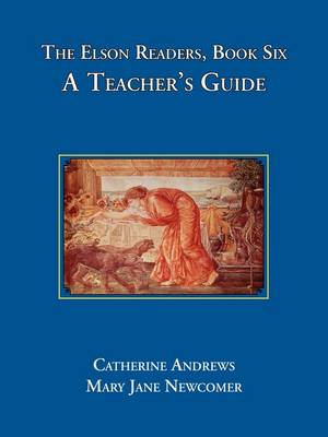 The Elson Readers: Book Six, a Teacher's Guide - Andrews, Catherine, and Newcomer, Mary Jane