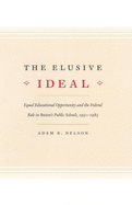 The Elusive Ideal: Equal Educational Opportunity and the Federal Role in Boston's Public Schools, 1950-1985
