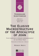 The Elusive Macrostructure of the Apocalypse of John: The Complex Literary Arrangement of an Open Text