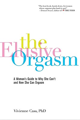 The Elusive Orgasm: A Woman's Guide to Why She Can't and How She Can Orgasm - Cass, Vivienne