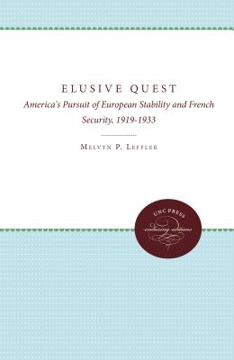 The Elusive Quest: America's Pursuit of European Stability and French Security, 1919-1933 - Leffler, Melvyn P