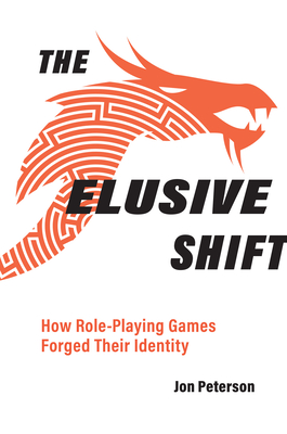The Elusive Shift: How Role-Playing Games Forged Their Identity - Peterson, Jon
