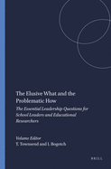 The Elusive What and the Problematic How: The Essential Leadership Questions for School Leaders and Educational Researchers