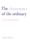 The Elusiveness of the Ordinary: Studies in the Possibility of Philosophy