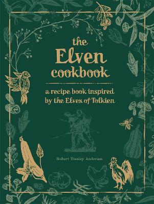 The Elven Cookbook: A Recipe Book Inspired by the Elves of Tolkien - Anderson, Robert Tuesley