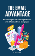 The Email Advantage: Maximizing Your Marketing Potential with Effective Email Campaigns