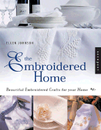 The Embroidered Home: Beautiful Embroidered Crafts for Your Home