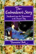 The Embroiderer's Story: Needlework from the Renaissance to the Present Day - Beck, Thomasina