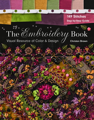 The Embroidery Book: Visual Resource of Color & Design - 149 Stitches - Step-By-Step Guide - Brown, Christen