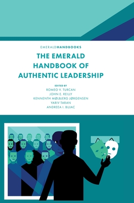 The Emerald Handbook of Authentic Leadership - Turcan, Romeo V (Editor), and Reilly, John E (Editor), and Jrgensen, Kenneth Mlbjerg (Editor)