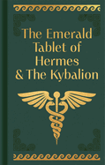 The Emerald Tablet of Hermes & The Kybalion