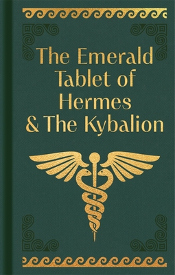 The Emerald Tablet of Hermes & the Kybalion - Trismegistus, Hermes, and Ghiringhelli, Ambra Allison (Translated by)