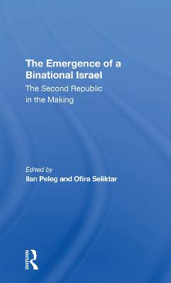 The Emergence Of A Binational Israel: The Second Republic In The Making - Peleg, Ilan, and Seliktar, Ofira