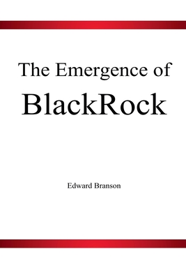 The Emergence of BlackRock - Branson, Edward