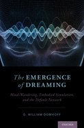 The Emergence of Dreaming: Mind-Wandering, Embodied Simulation, and the Default Network