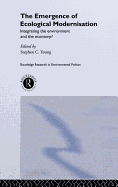 The Emergence of Ecological Modernisation: Integrating the Environment and the Economy?