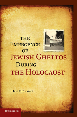 The Emergence of Jewish Ghettos during the Holocaust - Michman, Dan, and Schramm, Lenn J. (Translated by)