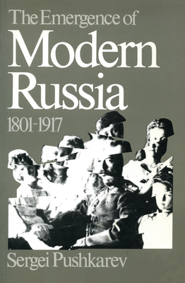 The Emergence of Modern Russia: 1801-1917 - Pushkarev, Sergei