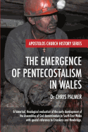 The Emergence of Pentecostalism in Wales: A Historical, Theological Evaluation of the Early Development of the Assemblies of God Denomination in South East Wales