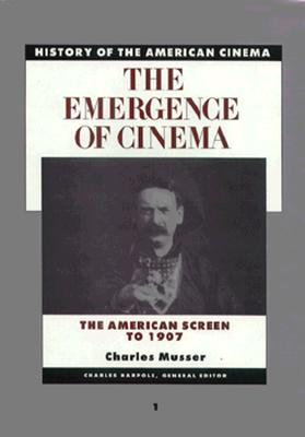 The Emergence of the Cinema: The American Screen to 1907 - Musser, Charles