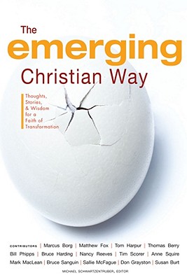 The Emerging Christian Way: Thoughts, Stories, and Wisdom for a Faith of Transformation - Schwartzentruber, Michael